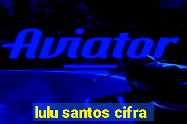 lulu santos cifra