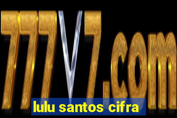 lulu santos cifra