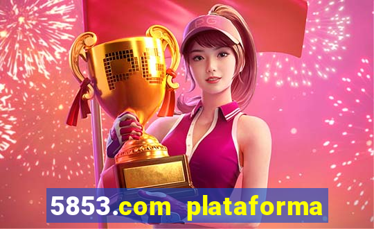 5853.com plataforma de jogos