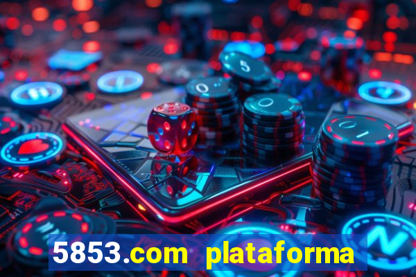 5853.com plataforma de jogos