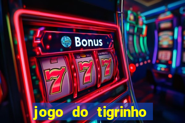 jogo do tigrinho sem depositar nada