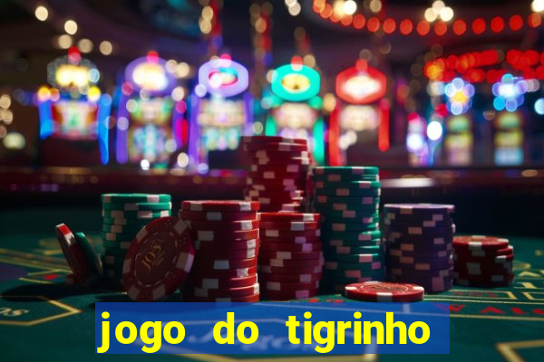 jogo do tigrinho sem depositar nada