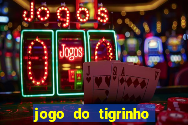 jogo do tigrinho sem depositar nada