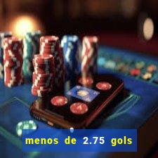 menos de 2.75 gols o que significa