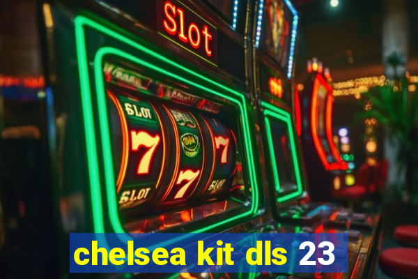 chelsea kit dls 23