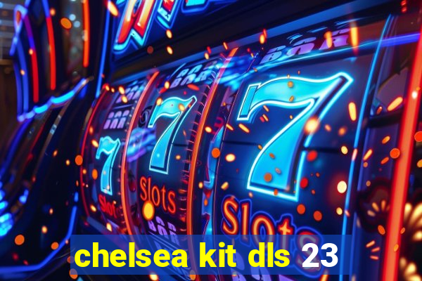 chelsea kit dls 23