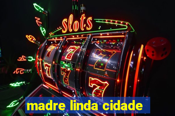 madre linda cidade