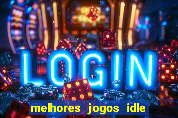 melhores jogos idle para android