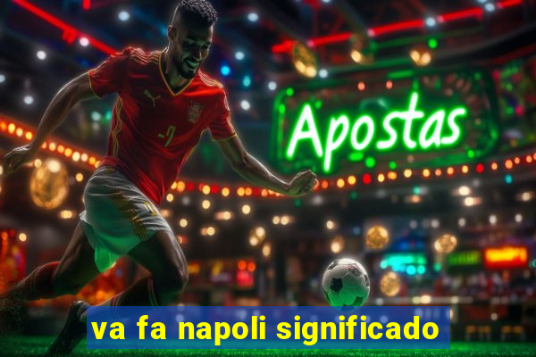 va fa napoli significado