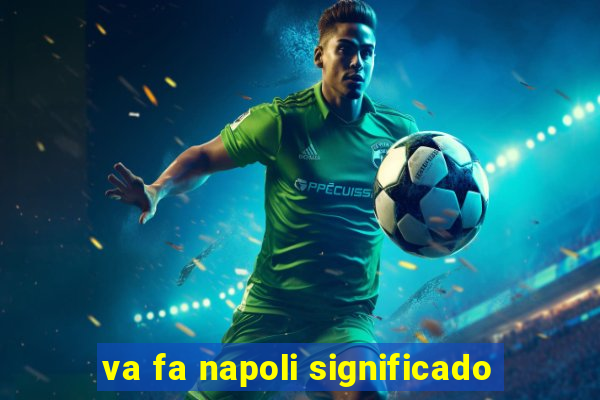 va fa napoli significado