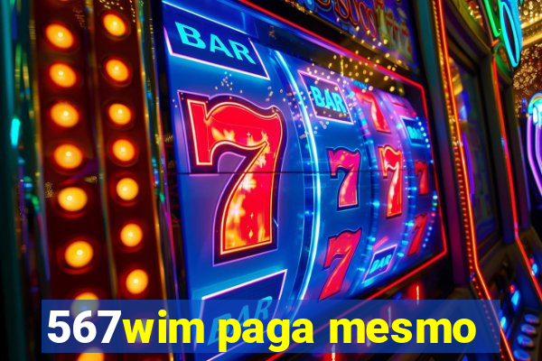 567wim paga mesmo