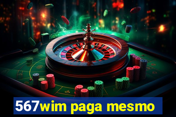 567wim paga mesmo