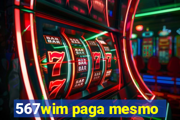 567wim paga mesmo