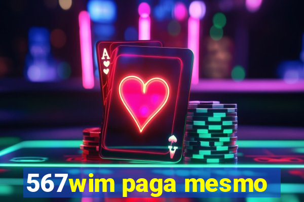 567wim paga mesmo