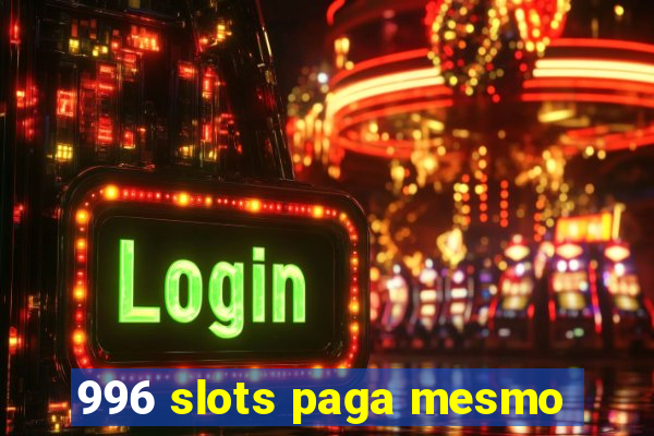 996 slots paga mesmo