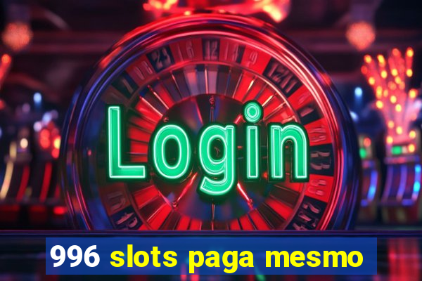 996 slots paga mesmo