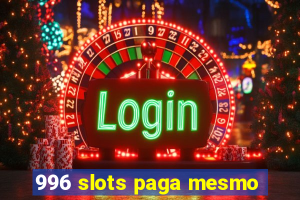 996 slots paga mesmo