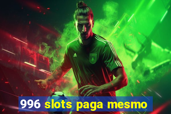 996 slots paga mesmo