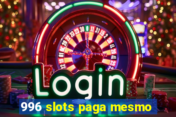 996 slots paga mesmo