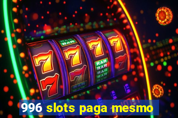 996 slots paga mesmo