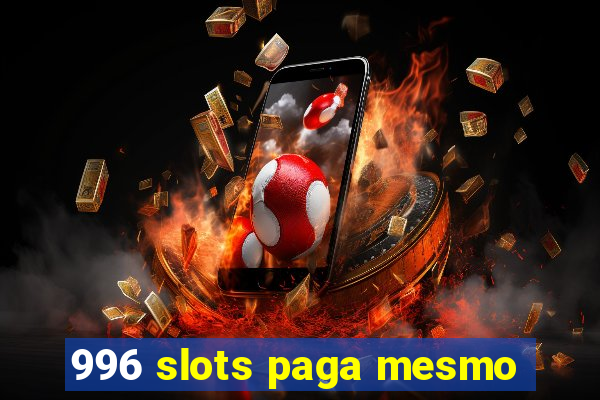 996 slots paga mesmo