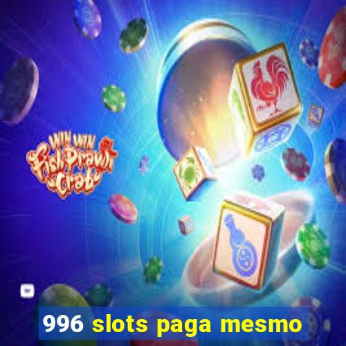 996 slots paga mesmo