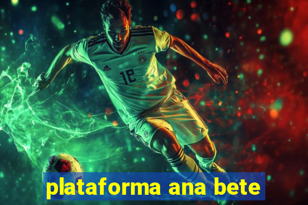 plataforma ana bete