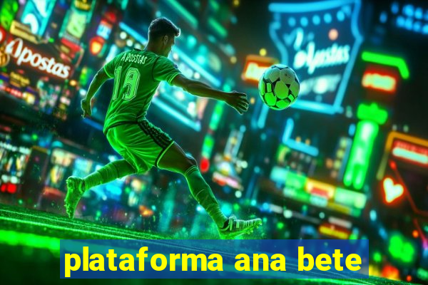 plataforma ana bete