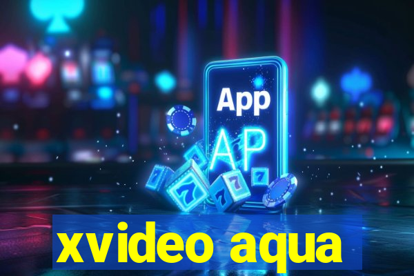 xvideo aqua