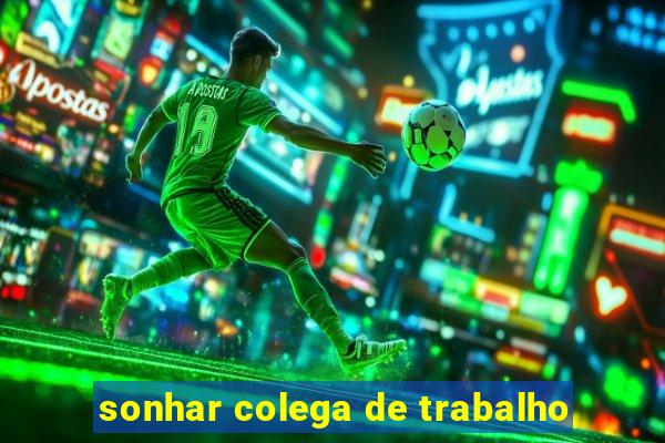 sonhar colega de trabalho