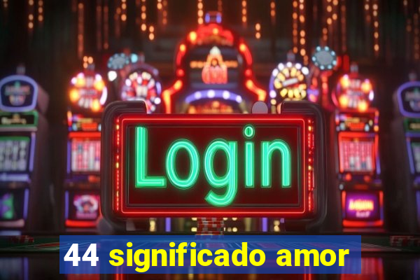 44 significado amor