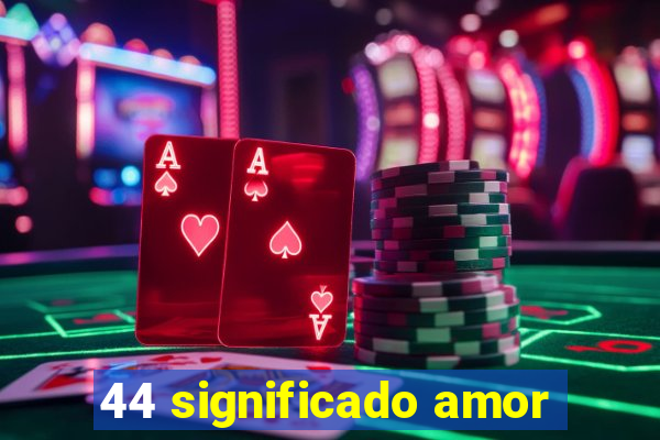 44 significado amor