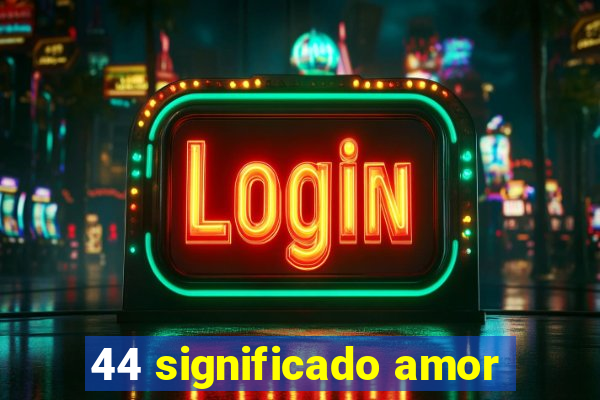 44 significado amor