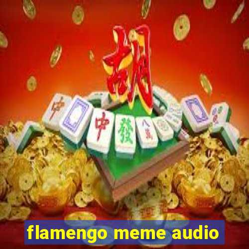 flamengo meme audio