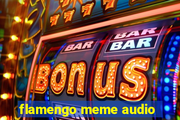 flamengo meme audio