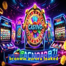 bronwin aurora leaked