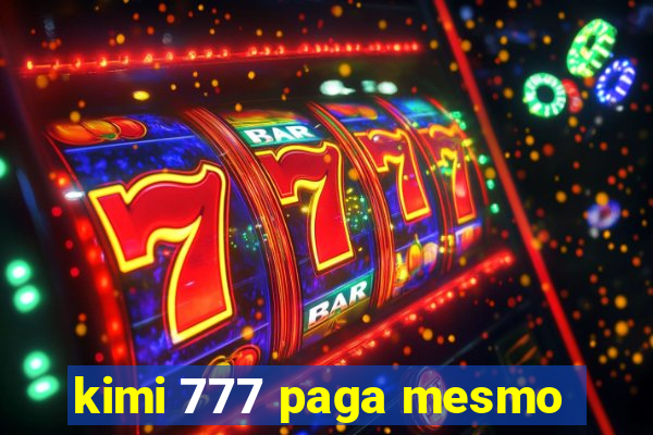 kimi 777 paga mesmo