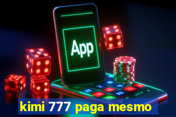 kimi 777 paga mesmo