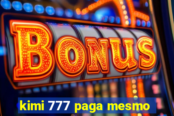 kimi 777 paga mesmo