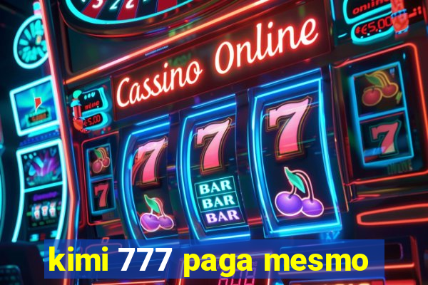 kimi 777 paga mesmo