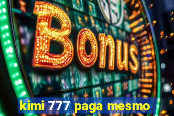 kimi 777 paga mesmo