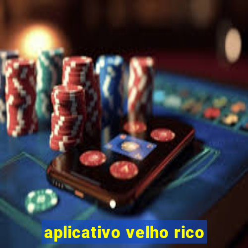 aplicativo velho rico