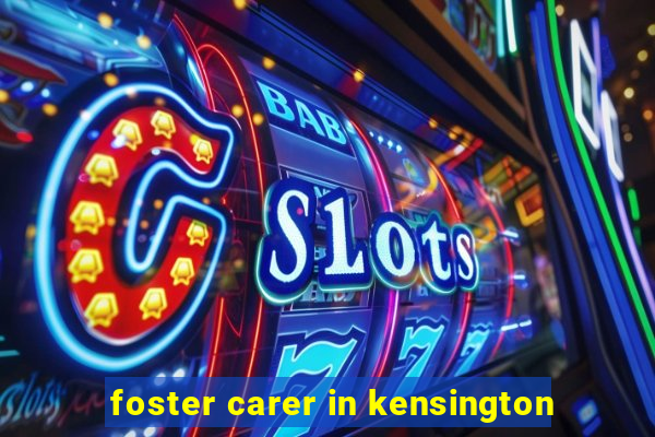 foster carer in kensington