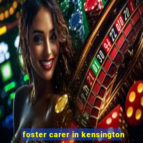 foster carer in kensington