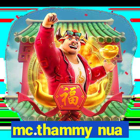 mc.thammy nua