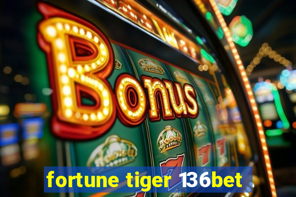 fortune tiger 136bet