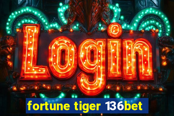 fortune tiger 136bet