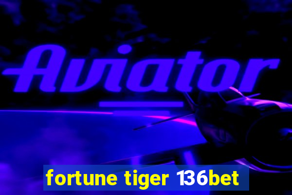 fortune tiger 136bet