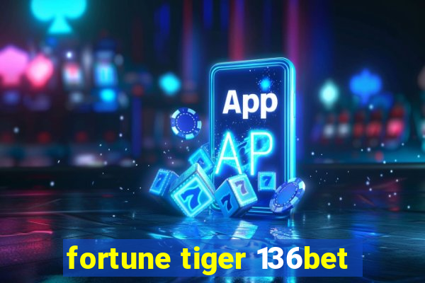 fortune tiger 136bet