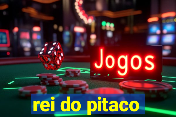 rei do pitaco